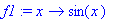 f1 := proc (x) options operator, arrow; sin(x) end proc